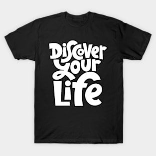 Discover Your Life - Motivational & Inspirational Quote (White) T-Shirt